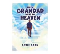 Lexie Bobs When Grandad Went to Heaven (Tascabile)