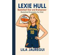 LEXIE HULL: Basketball Star and Brainpower (Basketball Biography for Kids)