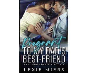 Lexie Miers Pregnant to my Dad's Best-Friend (Tascabile) Axel and Chastity