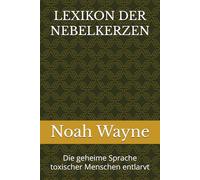 LEXIKON DER NEBELKERZEN: Die geheime Sprache toxischer Menschen entlarvt.
