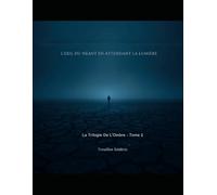 L'EXIL DU NÉANT EN ATTENDANT LA LUMIÈRE: La trilogie de l'ombre - tome 2