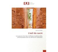 L'exil du sacré: Les ¿uvres d'art des chefferies traditionnelles camerounaises face au défi de la restitution