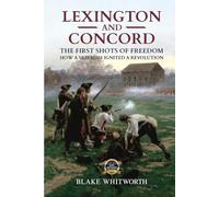 Lexington and Concord, The First Shots of Freedom: How a Skirmish Ignited a Revolution