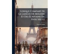 Lexique ComparÃ(c) De La Langue De Molière Et Des Écrivains Du Xviie Siècle