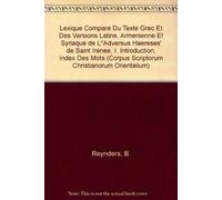 Lexique compare du texte grec et des versions latine, armenienne et syriaque de l''Adversus Haereses' de saint Irenee, I. Introduction, index des mots grecs, armeniens et syriaques. Subs. 5.