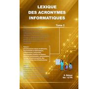Lexique des Acronymes informatiques (Tome 2): Consacré aux infrastructures réseau et télécoms, il constitue une référence complète des acronymes ... professionnels et passionnés d’informatique