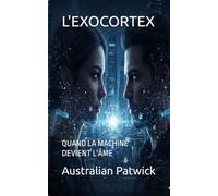 L'EXOCORTEX: QUAND LA MACHINE DEVIENT L'ÂME