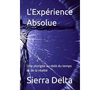 L'Expérience Absolue: Une plongée au-delà du temps et de la réalité