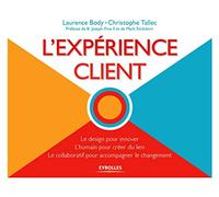 L'expérience client : Le design pour innover, L'humain pour créer du lien, Le collaboratif pour accompagner le changement