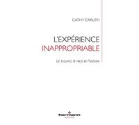 L'expérience inappropriable: Le trauma, le récit et l'histoire