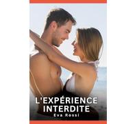 L'expérience interdite: Nouvelles Erotiques pour Adultes - Histoires de Sexe Explicites et Taboues (Interdites & Hard): 748