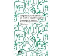 L'EXPERTISE PSYCHIATRIQUE : UN COMBAT POUR L’OBJECTIVITÉ: Expérience d'un praticien dans un champ controversé