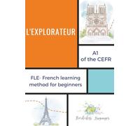 L'EXPLORATEUR - FLE: French learning method for beginners: A1 of the CEFR
