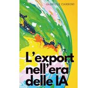 L'export nell'era delle IA: Come conquistare nuovi mercati con intelligenza artificiale e strategie digitali