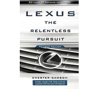 Lexus: The Relentless Pursuit: The Secret History of Toyota Motor's Quest to Conquer the Global Luxury Car Market