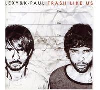 Lexy & K-Paul - Trash Like Us