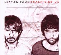 Lexy & K-Paul - Trash Like Us -Ltd-