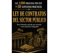 LEY DE CONTRATOS DEL SECTOR PÚBLICO: LAS 1.000 PREGUNTAS TIPO TEST + 50 SUPUESTOS PRÁCTICOS. Test ordenado artículo por artículo + casos prácticos integrados