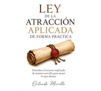 LEY DE LA ATRACCIÓN APLICADA DE FORMA PRÁCTICA: Descubre el secreto explicado de manera sencilla para atraer lo que deseas: 2