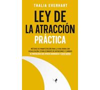 Ley de la atracción práctica: Métodos de manifestación para la vida diaria con visualización, establecimiento de intenciones y cambios de mentalidad que atraen abundancia y éxito rápido