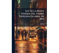 Ley De La Renta Federal Del Timbre Expedida En Abril De 1893