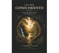 Ley del conocimiento Volumen I: Una llamada desde el engaño a la verdad interior