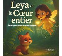 Leya et le Cœur entier: Parce qu'un enfant ne se partage pas.