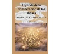 Leyenda de la Consecración de los Dioses: Volume 1 de 4 (Capítulos 1-25)