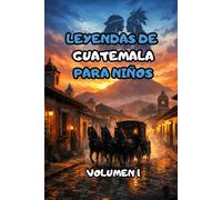 LEYENDAS DE GUATEMALA PARA NIÑOS VOLUMEN 1