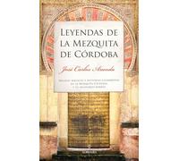 Leyendas de la Mezquita de Córdoba/ Legends of the Mosque of Cordoba: Relatos mágicos e historias asombrosas de la Mezquita-Catedral y su milenario barrio