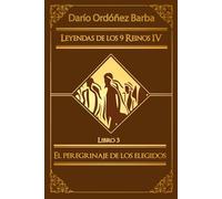 Leyendas de los 9 Reinos IV LIbro 3: El peregrinaje de los elegidos: Novela de fantasía épica y oscura en español.