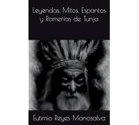 Leyendas, Mitos, Espantos y Romerías de Tunja