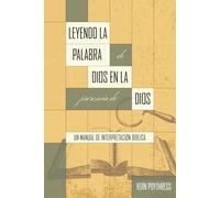 Leyendo la palabra de Dios en la presencia de Dios: Un manual para la interpretación bíblica