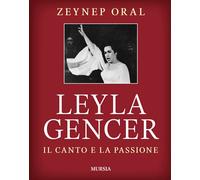 Leyla Gencer: Il canto e la passione