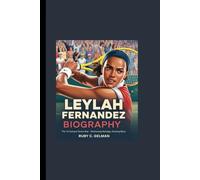 LEYLAH FERNANDEZ BIOGRAPHY: The Tri-Cultural Tennis Star- Embracing Heritage, Chasing Glory