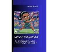 LEYLAH FERNANDEZ: The Girl Who Could Hit Any Ball A Fun Biography for Kids Ages 5-14