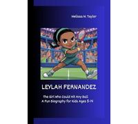 LEYLAH FERNANDEZ: The Girl Who Could Hit Any Ball A Fun Biography for Kids Ages 5-14
