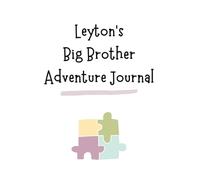 Leyton's Big Brother Adventure Journal: Guide to Big Sibling Joy - Kids' New Sibling Workbook for a Loving Family Journey: Specially crafted for young ... the role of big brother to a baby sibling!