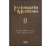 Lezionario meditato. Nuova ediz.. Vol. 8: Tempo ordinario (settimane 29-34).