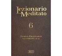 Lezionario meditato. Nuova ediz.. Vol. 6: Tempo ordinario (settimane 15-21)