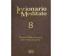 Lezionario meditato. Nuova ediz.. Vol. 8: Tempo ordinario (settimane 29-34).