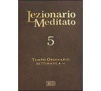 Lezionario meditato. Vol. 5: Tempo ordinario (setttimane 9-14)