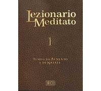 Lezionario meditato. Vol. 1: Tempo di Avvento e di Natale.
