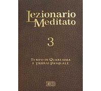 Lezionario meditato. Vol. 3: Quaresima. Triduo pasquale.