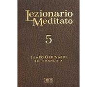 Lezionario meditato. Vol. 5: Tempo ordinario (setttimane 9-14)