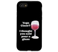 Lezione di yoga? Ho pensato che hai detto versare un bicchiere per gli amanti del vino umorismo Custodia per iPhone SE (2020) / 7 / 8