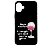 Lezione di yoga? Ho pensato che hai detto versare un bicchiere per gli amanti del vino umorismo Custodia per iPhone 16 Plus