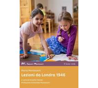 Lezioni da Londra, 1946 - Montessori Maria