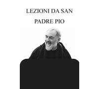 LEZIONI DA SAN PADRE PIO