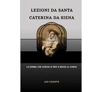 Lezioni da Santa Caterina da Siena: La donna che scrisse ai papi e mosse la Chiesa